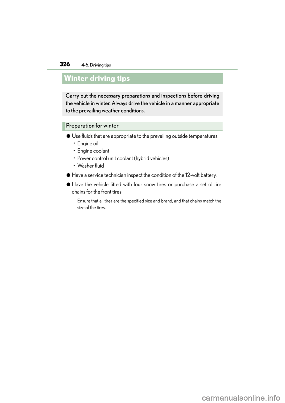 Lexus ES300h 2013 Owners Manual 326
ES350 300h_OM_OM33A01U_(U)
4-6. Driving tips
Winter driving tips
●Use fluids that are appropriate to the prevailing outside temperatures.
• Engine oil
• Engine coolant
• Power control uni Lexus ES300h 2013 Owners Manual 326
ES350 300h_OM_OM33A01U_(U)
4-6. Driving tips
Winter driving tips
●Use fluids that are appropriate to the prevailing outside temperatures.
• Engine oil
• Engine coolant
• Power control uni