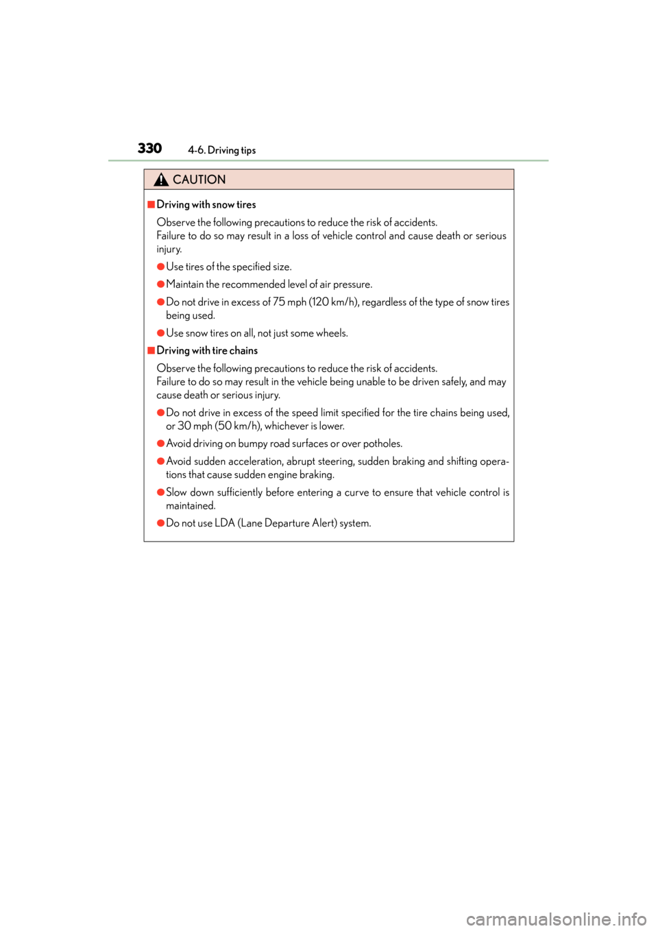 Lexus ES300h 2013 Owners Manual 330
ES350 300h_OM_OM33A01U_(U)
4-6. Driving tips
CAUTION
■Driving with snow tires
Observe the following precautions to reduce the risk of accidents.
Failure to do so may result in a loss of vehicle Lexus ES300h 2013 Owners Manual 330
ES350 300h_OM_OM33A01U_(U)
4-6. Driving tips
CAUTION
■Driving with snow tires
Observe the following precautions to reduce the risk of accidents.
Failure to do so may result in a loss of vehicle