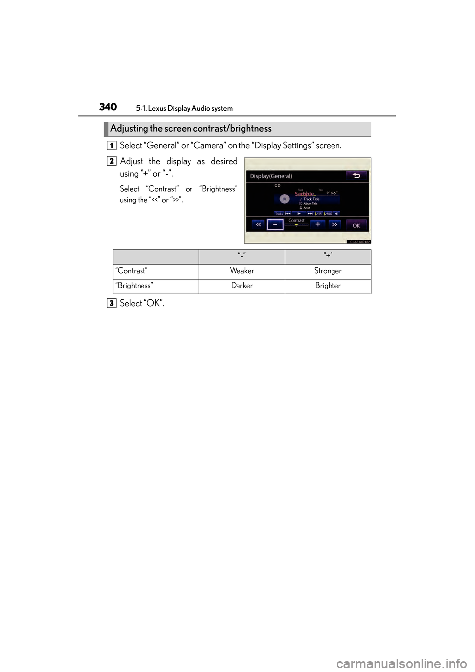 Lexus ES300h 2013  Owners Manual 3405-1. Lexus Display Audio system
ES350 300h_OM_OM33A01U_(U)
Select “General” or “Camera” on the “Display Settings” screen.
Adjust the display as desired
using “+” or “-”.
Select 