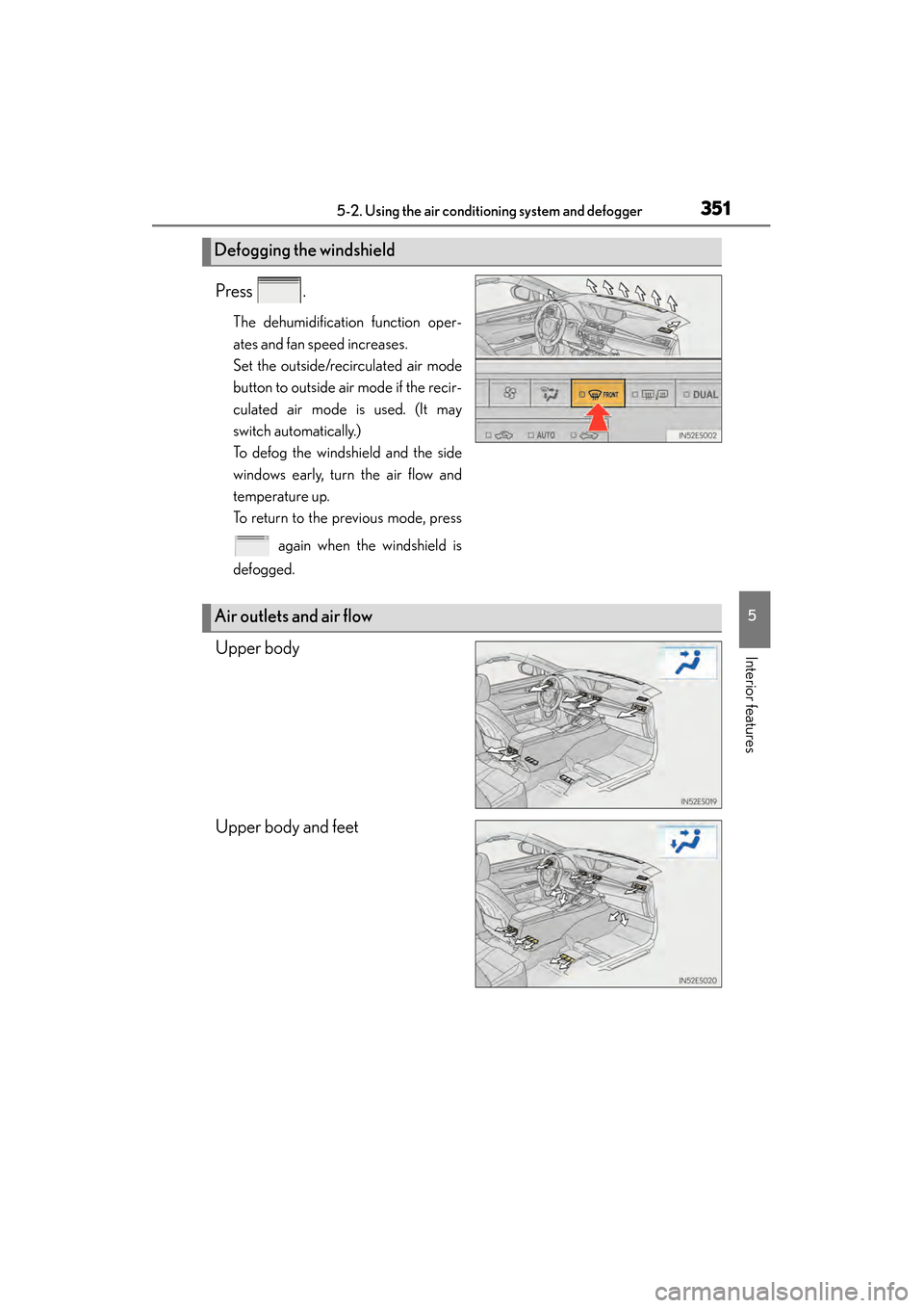 Lexus ES300h 2013 Owners Manual ES350 300h_OM_OM33A01U_(U)
3515-2. Using the air conditioning system and defogger
5
Interior features
Press .
The dehumidification function oper-
ates and fan speed increases.
Set the outside/recircul Lexus ES300h 2013 Owners Manual ES350 300h_OM_OM33A01U_(U)
3515-2. Using the air conditioning system and defogger
5
Interior features
Press .
The dehumidification function oper-
ates and fan speed increases.
Set the outside/recircul