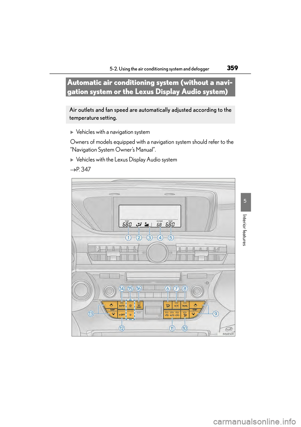 Lexus ES300h 2013 Owners Manual 359
ES350 300h_OM_OM33A01U_(U)
5-2. Using the air conditioning system and defogger
5
Interior features
Automatic air conditioning system (without a navi-
gation system or the Lexus Display Audio syste Lexus ES300h 2013 Owners Manual 359
ES350 300h_OM_OM33A01U_(U)
5-2. Using the air conditioning system and defogger
5
Interior features
Automatic air conditioning system (without a navi-
gation system or the Lexus Display Audio syste
