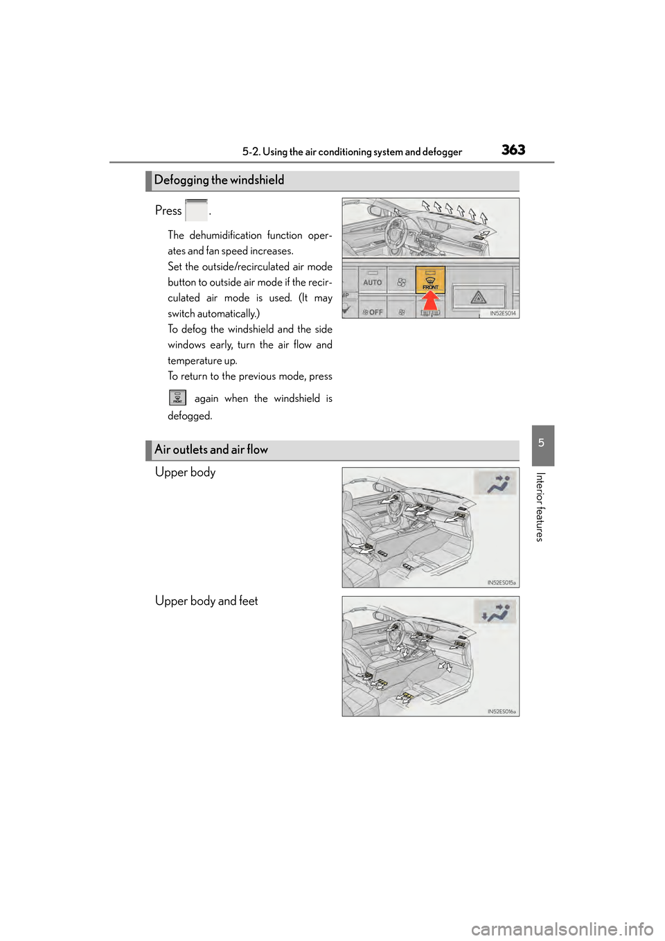 Lexus ES300h 2013 Owners Manual ES350 300h_OM_OM33A01U_(U)
3635-2. Using the air conditioning system and defogger
5
Interior features
Press .
The dehumidification function oper-
ates and fan speed increases.
Set the outside/recircul Lexus ES300h 2013 Owners Manual ES350 300h_OM_OM33A01U_(U)
3635-2. Using the air conditioning system and defogger
5
Interior features
Press .
The dehumidification function oper-
ates and fan speed increases.
Set the outside/recircul