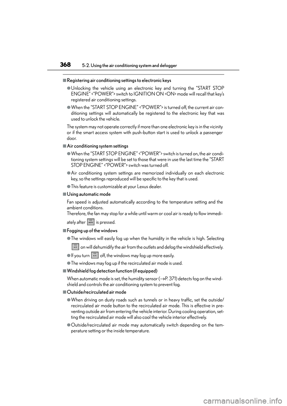 Lexus ES300h 2013 Workshop Manual 368
ES350 300h_OM_OM33A01U_(U)
5-2. Using the air conditioning system and defogger
■Registering air conditioning settings to electronic keys
●Unlocking the vehicle using an electronic key and turn Lexus ES300h 2013 Workshop Manual 368
ES350 300h_OM_OM33A01U_(U)
5-2. Using the air conditioning system and defogger
■Registering air conditioning settings to electronic keys
●Unlocking the vehicle using an electronic key and turn