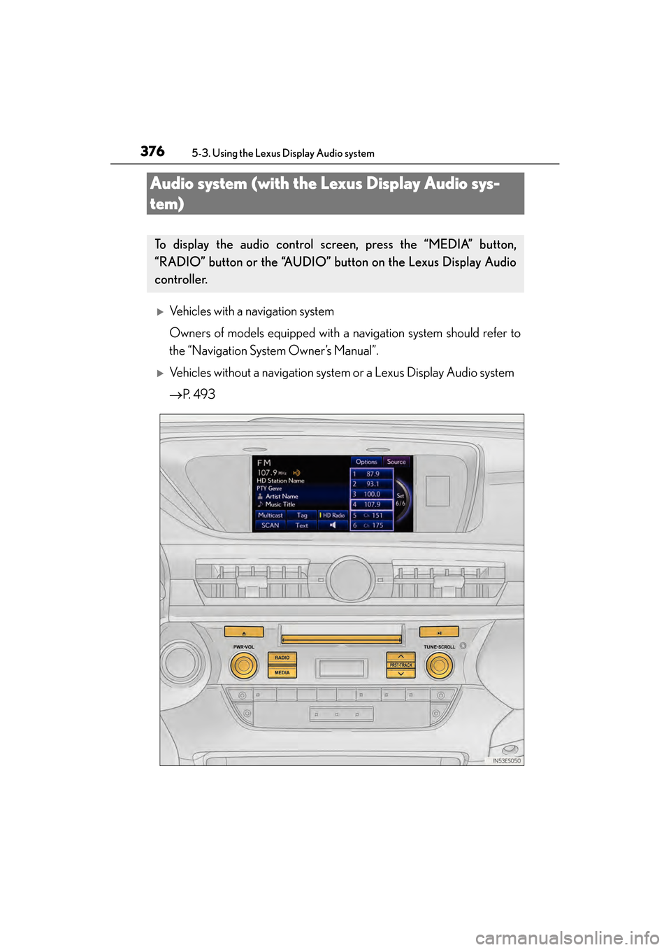 Lexus ES300h 2013  Owners Manual 376
ES350 300h_OM_OM33A01U_(U)
5-3. Using the Lexus Display Audio system
Audio system (with the Lexus Display Audio sys-
tem)
�XVehicles with a navigation system
Owners of models equipped with a navig