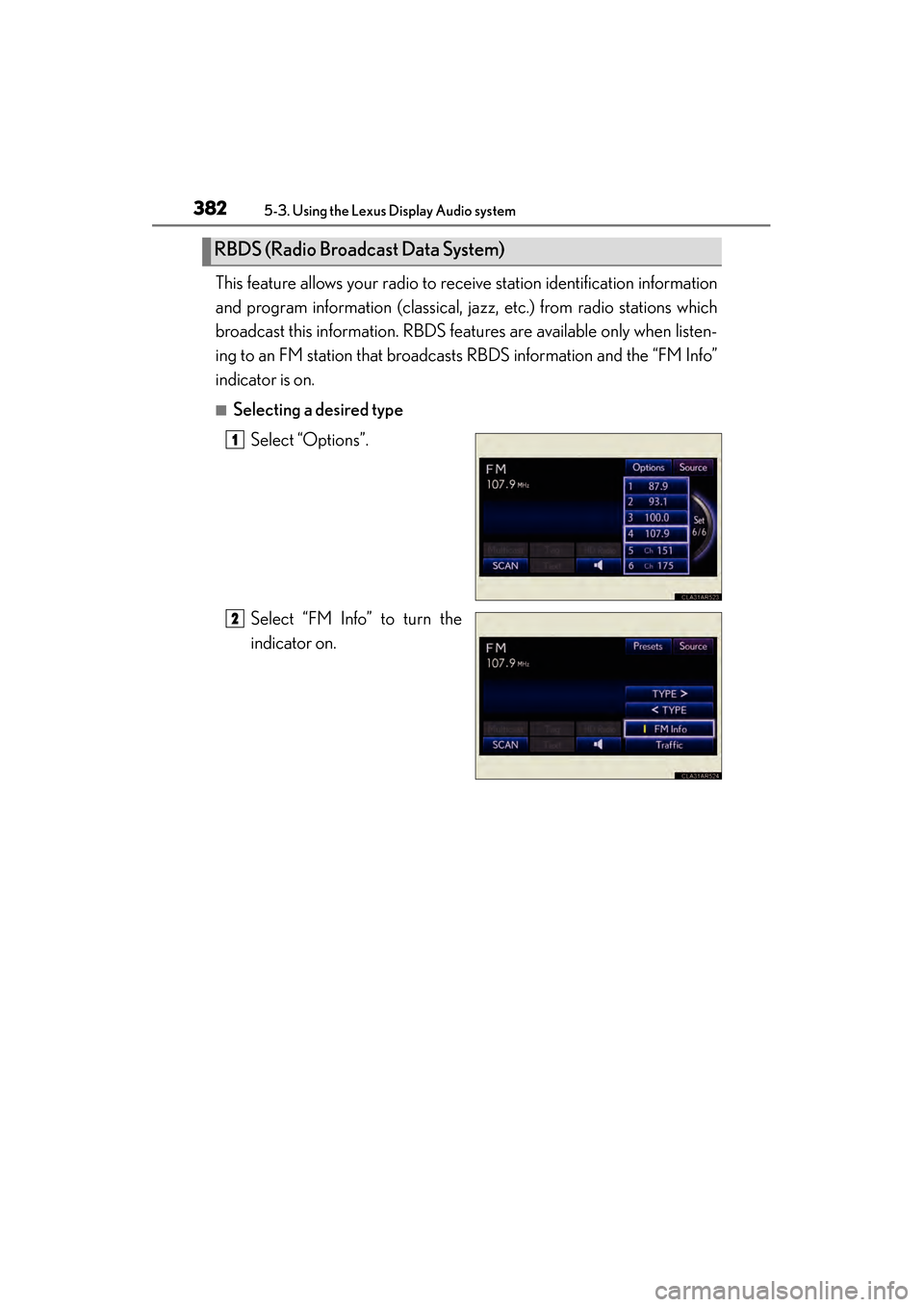 Lexus ES300h 2013 Owners Manual 382
ES350 300h_OM_OM33A01U_(U)
5-3. Using the Lexus Display Audio system
This feature allows your radio to receive station identification information
and program information (classical, jazz, etc.) fr Lexus ES300h 2013 Owners Manual 382
ES350 300h_OM_OM33A01U_(U)
5-3. Using the Lexus Display Audio system
This feature allows your radio to receive station identification information
and program information (classical, jazz, etc.) fr