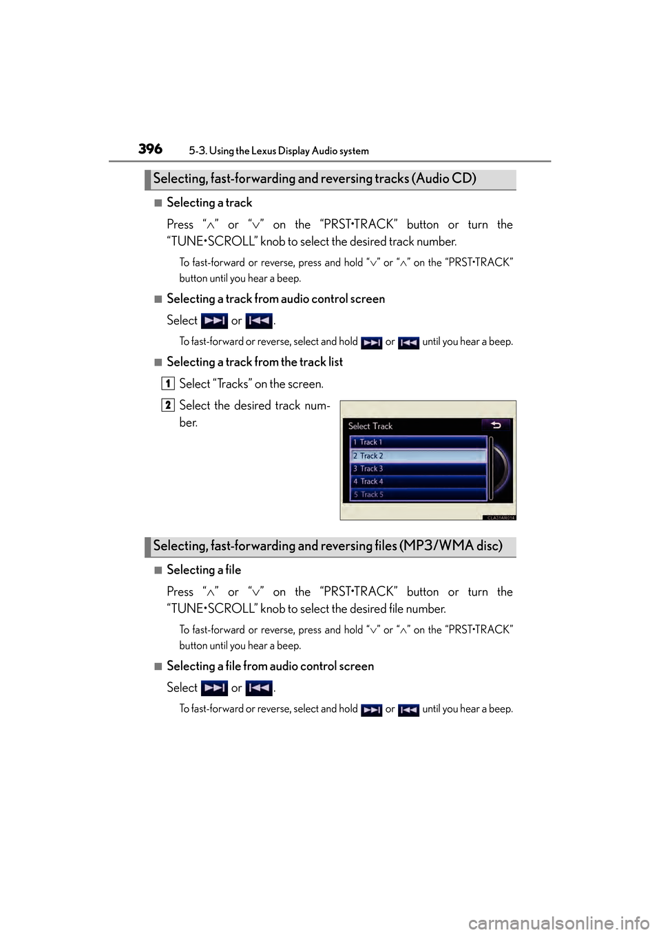 Lexus ES300h 2013 Owners Manual 396
ES350 300h_OM_OM33A01U_(U)
5-3. Using the Lexus Display Audio system
■Selecting a track
Press “∧” or “ ∨” on the “PRST•TRACK” button or turn the
“TUNE•SCROLL” knob to sel Lexus ES300h 2013 Owners Manual 396
ES350 300h_OM_OM33A01U_(U)
5-3. Using the Lexus Display Audio system
■Selecting a track
Press “∧” or “ ∨” on the “PRST•TRACK” button or turn the
“TUNE•SCROLL” knob to sel