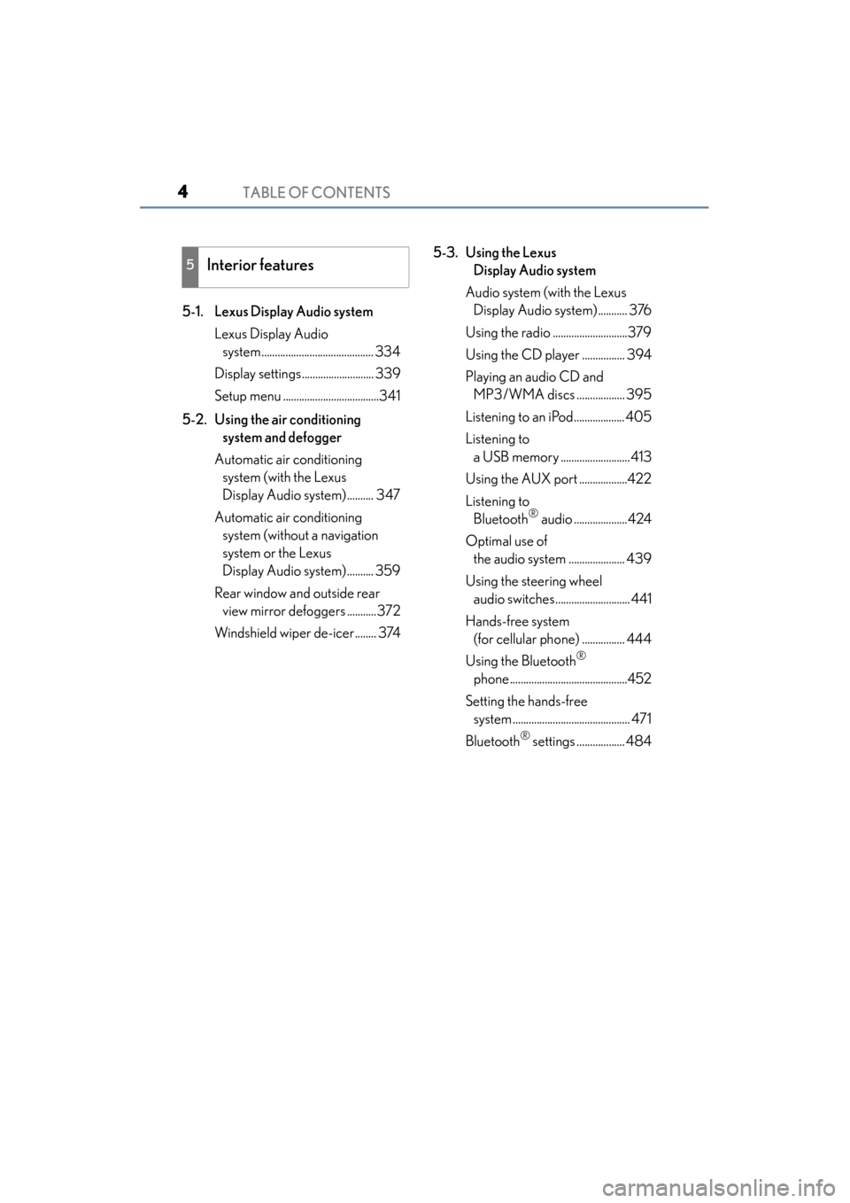 Lexus ES300h 2013 Owners Manual TABLE OF CONTENTS4
ES350 300h_OM_OM33A01U_(U)5-1. Lexus Display Audio system
Lexus Display Audio system .......................................... 334
Display settings........................... 339
S Lexus ES300h 2013 Owners Manual TABLE OF CONTENTS4
ES350 300h_OM_OM33A01U_(U)5-1. Lexus Display Audio system
Lexus Display Audio system .......................................... 334
Display settings........................... 339
S