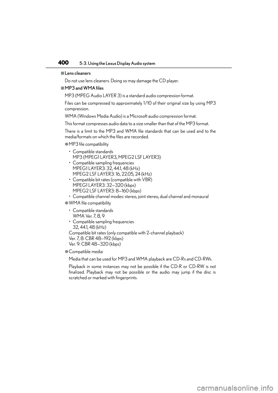 Lexus ES300h 2013 Owners Manual 400
ES350 300h_OM_OM33A01U_(U)
5-3. Using the Lexus Display Audio system
■Lens cleaners
Do not use lens cleaners. Doing so may damage the CD player.
■MP3 and WMA files
MP3 (MPEG Audio LAYER 3) is Lexus ES300h 2013 Owners Manual 400
ES350 300h_OM_OM33A01U_(U)
5-3. Using the Lexus Display Audio system
■Lens cleaners
Do not use lens cleaners. Doing so may damage the CD player.
■MP3 and WMA files
MP3 (MPEG Audio LAYER 3) is