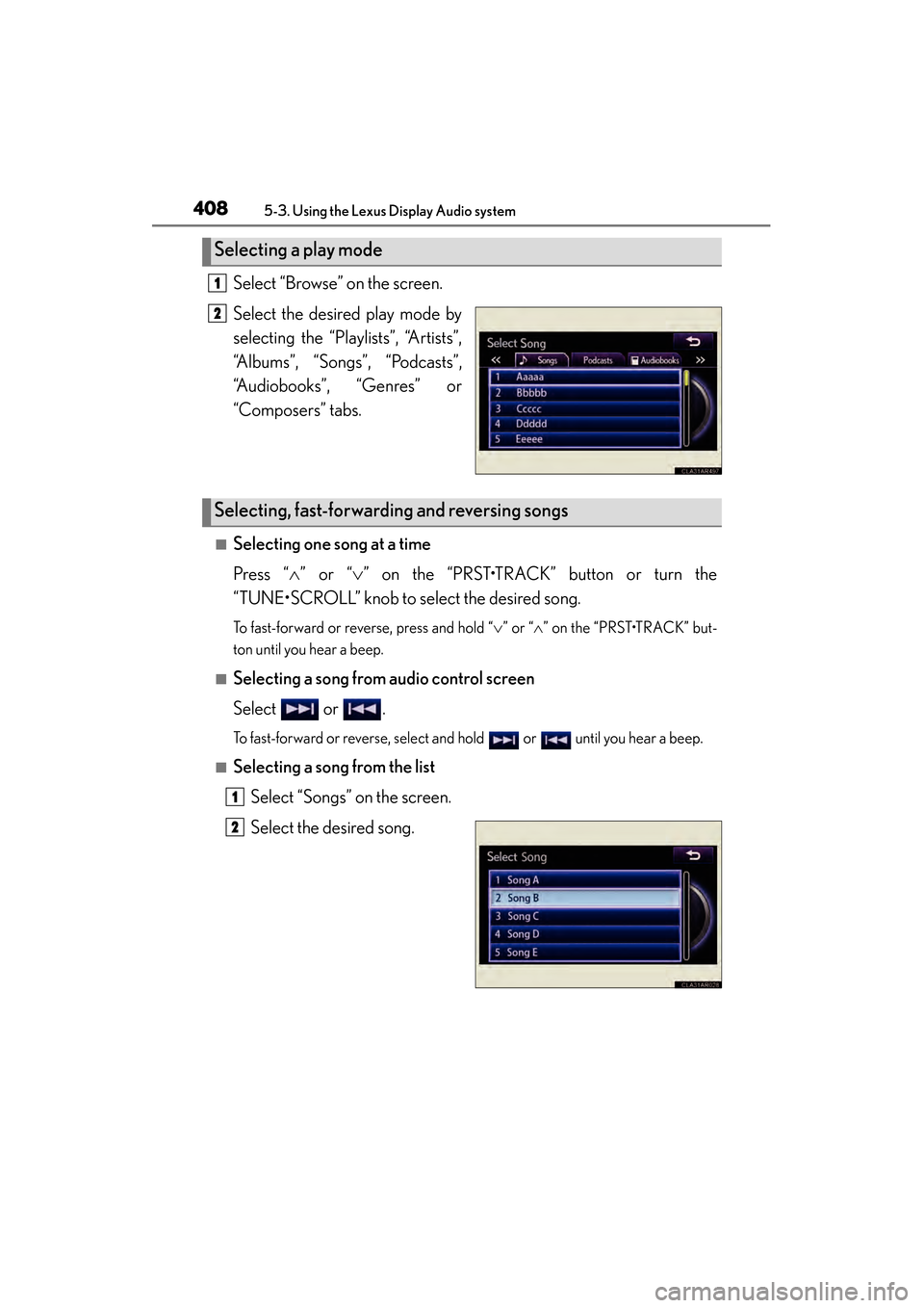 Lexus ES300h 2013 Owners Manual 408
ES350 300h_OM_OM33A01U_(U)
5-3. Using the Lexus Display Audio system
Select “Browse” on the screen.
Select the desired play mode by
selecting the “Playlists”, “Artists”,
“Albums”, Lexus ES300h 2013 Owners Manual 408
ES350 300h_OM_OM33A01U_(U)
5-3. Using the Lexus Display Audio system
Select “Browse” on the screen.
Select the desired play mode by
selecting the “Playlists”, “Artists”,
“Albums”,