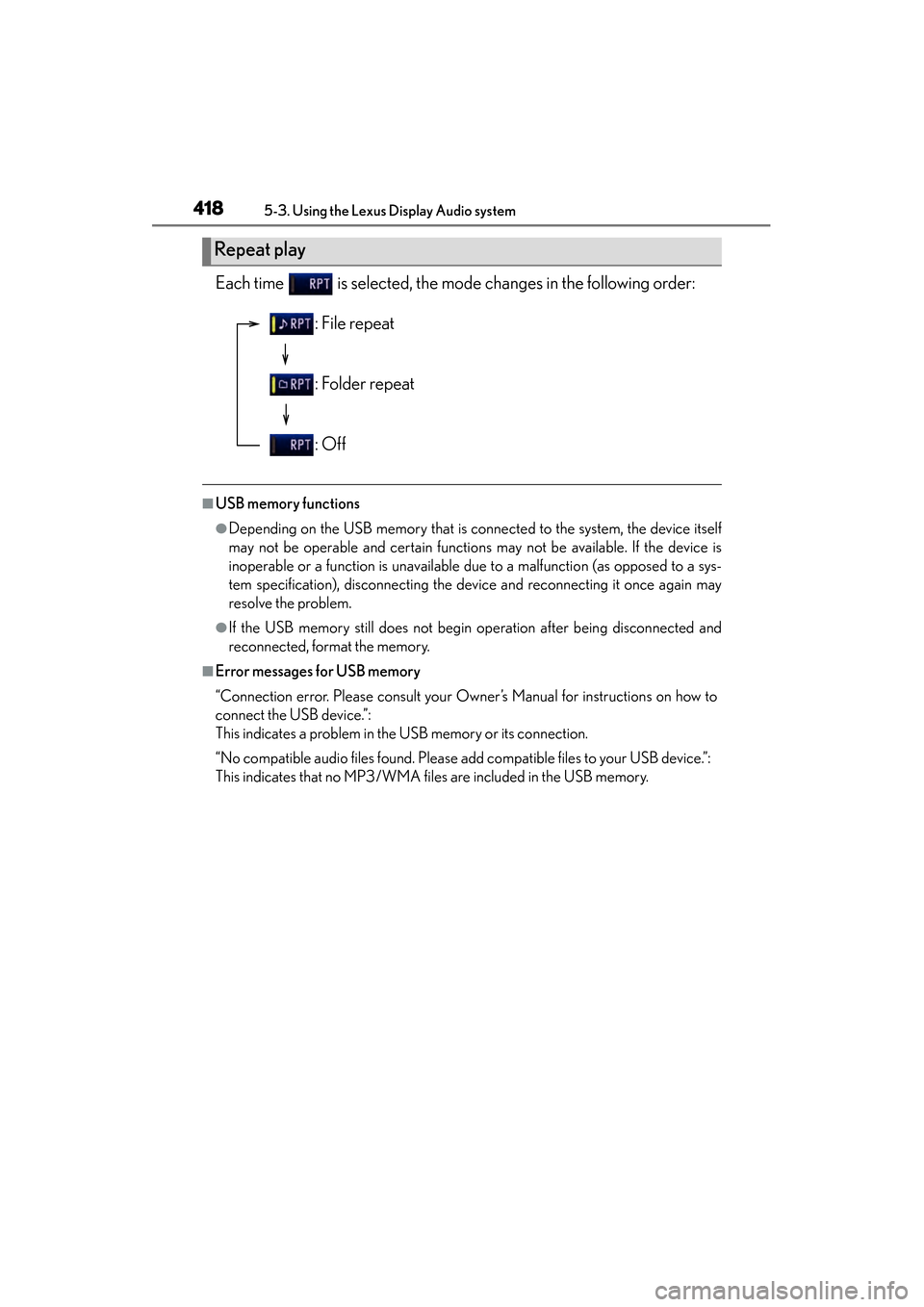 Lexus ES300h 2013 Owners Manual 418
ES350 300h_OM_OM33A01U_(U)
5-3. Using the Lexus Display Audio system
Each time is selected, the mode changes in the following order:
■USB memory functions
●Depending on the USB memory that i Lexus ES300h 2013 Owners Manual 418
ES350 300h_OM_OM33A01U_(U)
5-3. Using the Lexus Display Audio system
Each time is selected, the mode changes in the following order:
■USB memory functions
●Depending on the USB memory that i