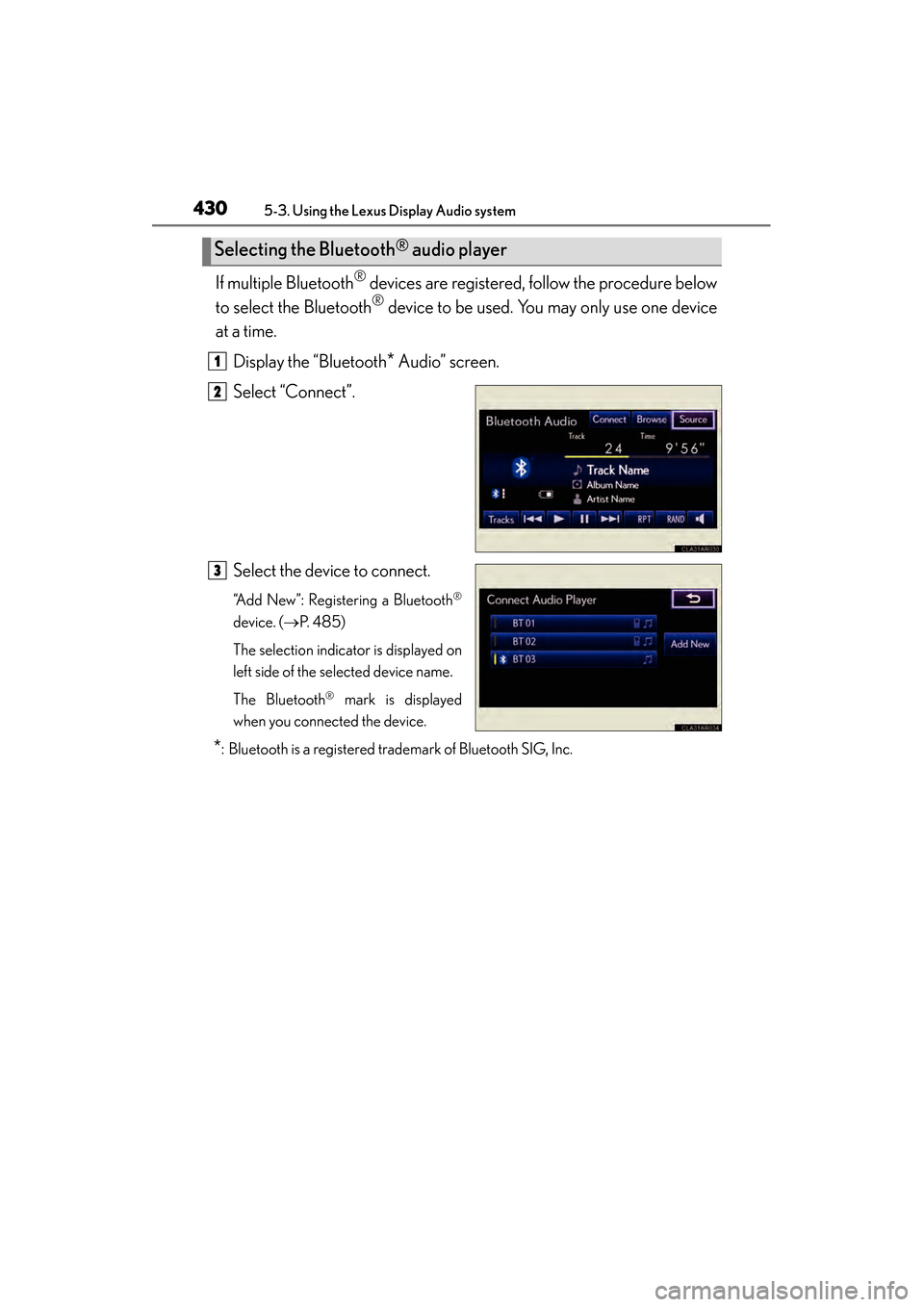 Lexus ES300h 2013  Owners Manual 430
ES350 300h_OM_OM33A01U_(U)
5-3. Using the Lexus Display Audio system
If multiple Bluetooth® devices are registered, follow the procedure below
to select the Bluetooth
® device to be used. You ma