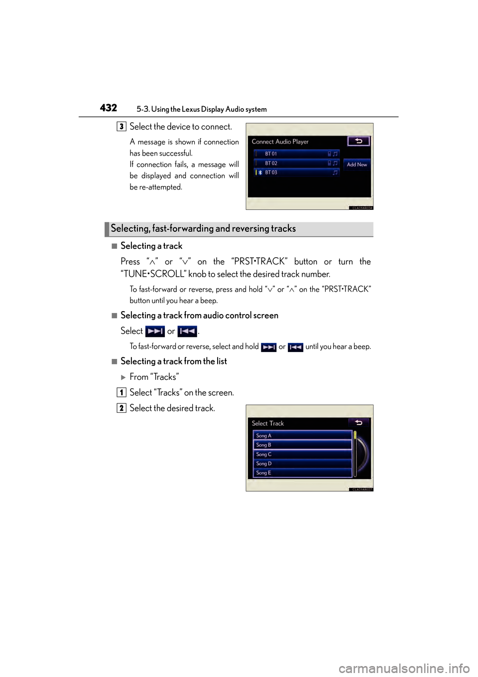 Lexus ES300h 2013  Owners Manual 432
ES350 300h_OM_OM33A01U_(U)
5-3. Using the Lexus Display Audio system
Select the device to connect.
A message is shown if connection
has been successful. 
If connection fails, a message will
be dis