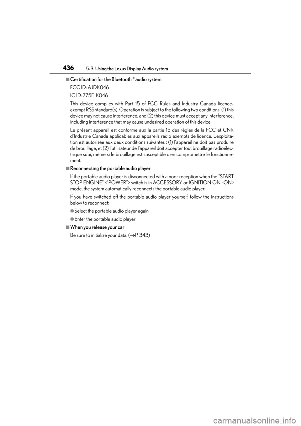 Lexus ES300h 2013  Owners Manual 436
ES350 300h_OM_OM33A01U_(U)
5-3. Using the Lexus Display Audio system
■Certification for the Bluetooth® audio system
FCC ID: AJDK046
IC ID: 775E-K046
This device complies with Part 15 of FCC Rul