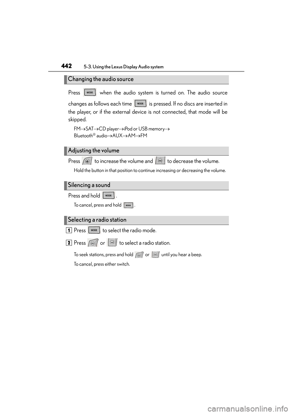 Lexus ES300h 2013 Owners Manual 442
ES350 300h_OM_OM33A01U_(U)
5-3. Using the Lexus Display Audio system
Press when the audio system is turned on. The audio source
changes as follows each time is pressed. If no discs are inserte Lexus ES300h 2013 Owners Manual 442
ES350 300h_OM_OM33A01U_(U)
5-3. Using the Lexus Display Audio system
Press when the audio system is turned on. The audio source
changes as follows each time is pressed. If no discs are inserte
