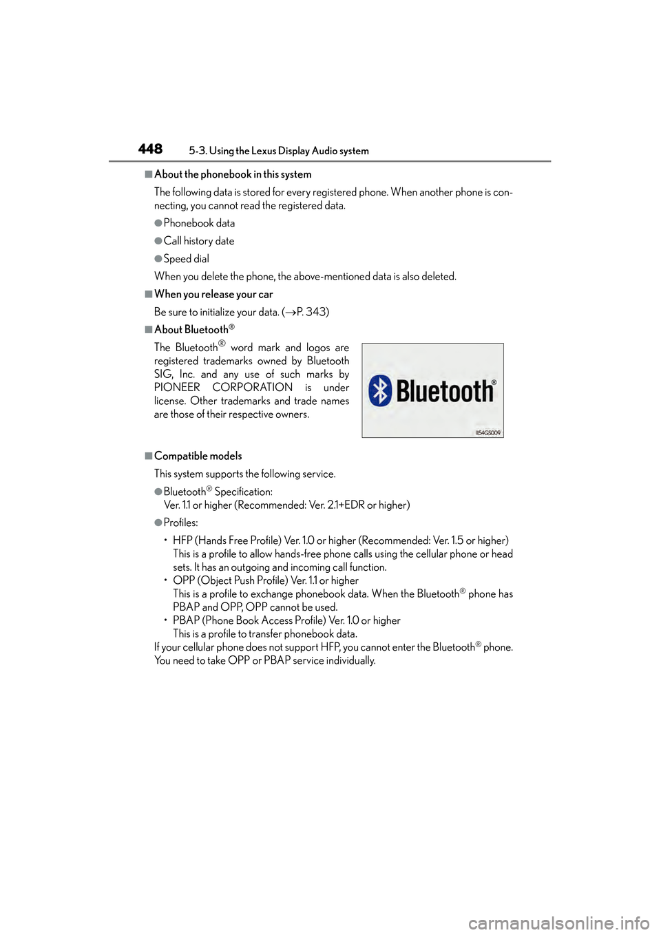 Lexus ES300h 2013 Owners Manual 448
ES350 300h_OM_OM33A01U_(U)
5-3. Using the Lexus Display Audio system
■About the phonebook in this system
The following data is stored for every registered phone. When another phone is con-
necti Lexus ES300h 2013 Owners Manual 448
ES350 300h_OM_OM33A01U_(U)
5-3. Using the Lexus Display Audio system
■About the phonebook in this system
The following data is stored for every registered phone. When another phone is con-
necti