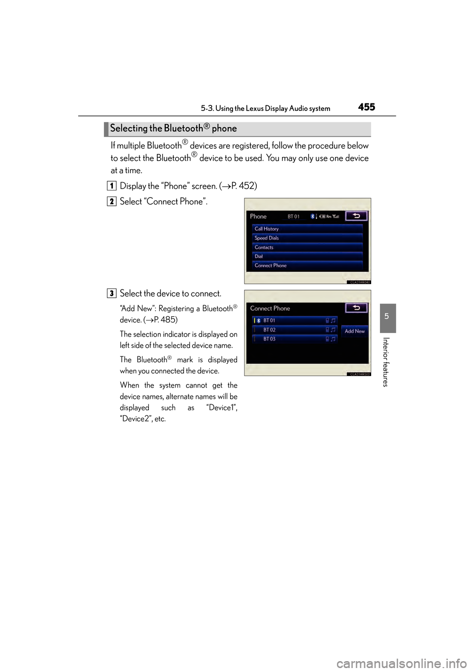 Lexus ES300h 2013 Owners Manual ES350 300h_OM_OM33A01U_(U)
4555-3. Using the Lexus Display Audio system
5
Interior features
If multiple Bluetooth® devices are registered, follow the procedure below
to select the Bluetooth
® device Lexus ES300h 2013 Owners Manual ES350 300h_OM_OM33A01U_(U)
4555-3. Using the Lexus Display Audio system
5
Interior features
If multiple Bluetooth® devices are registered, follow the procedure below
to select the Bluetooth
® device