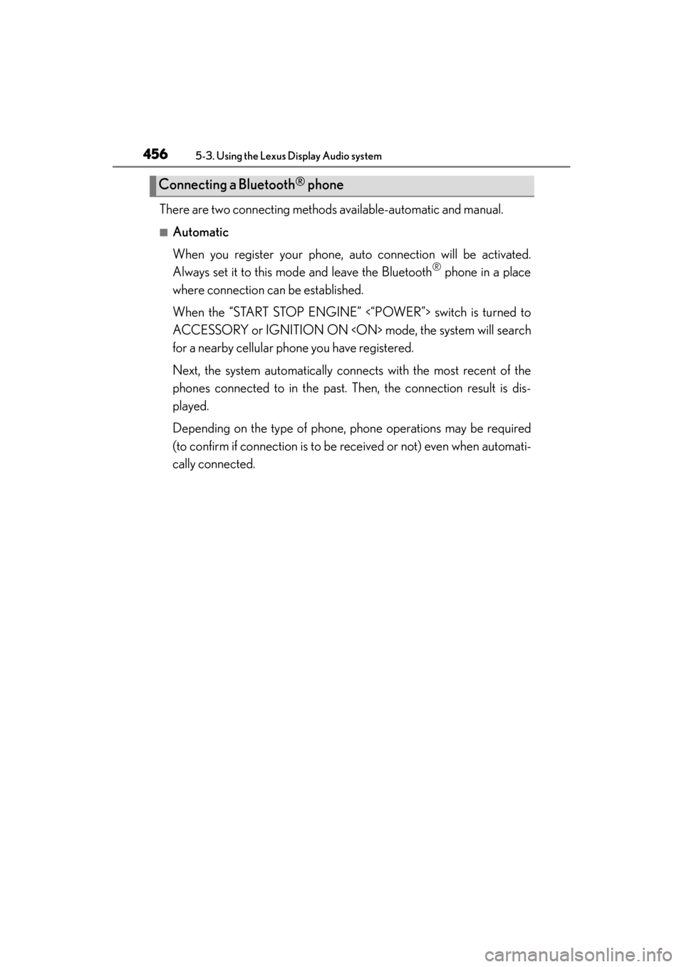 Lexus ES300h 2013 Owners Manual 456
ES350 300h_OM_OM33A01U_(U)
5-3. Using the Lexus Display Audio system
There are two connecting methods available-automatic and manual.
■Automatic
When you register your phone, auto connection wil Lexus ES300h 2013 Owners Manual 456
ES350 300h_OM_OM33A01U_(U)
5-3. Using the Lexus Display Audio system
There are two connecting methods available-automatic and manual.
■Automatic
When you register your phone, auto connection wil