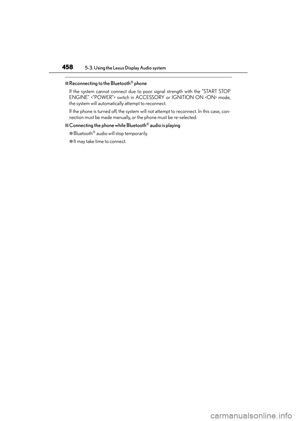 Lexus ES300h 2013 Owners Manual 458
ES350 300h_OM_OM33A01U_(U)
5-3. Using the Lexus Display Audio system
■Reconnecting to the Bluetooth® phone
If the system cannot connect due to poor signal strength with the “START STOP
ENGINE Lexus ES300h 2013 Owners Manual 458
ES350 300h_OM_OM33A01U_(U)
5-3. Using the Lexus Display Audio system
■Reconnecting to the Bluetooth® phone
If the system cannot connect due to poor signal strength with the “START STOP
ENGINE