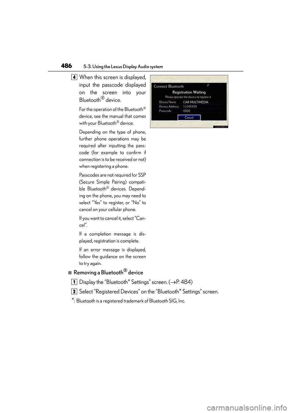 Lexus ES300h 2013 Owners Manual 486
ES350 300h_OM_OM33A01U_(U)
5-3. Using the Lexus Display Audio system
When this screen is displayed,
input the passcode displayed
on the screen into your
Bluetooth
® device.
For the operation of t Lexus ES300h 2013 Owners Manual 486
ES350 300h_OM_OM33A01U_(U)
5-3. Using the Lexus Display Audio system
When this screen is displayed,
input the passcode displayed
on the screen into your
Bluetooth
® device.
For the operation of t