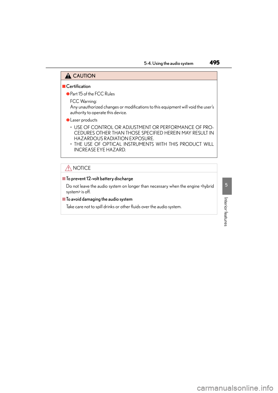 Lexus ES300h 2013  Owners Manual ES350 300h_OM_OM33A01U_(U)
4955-4. Using the audio system
5
Interior features
CAUTION
■Certification
●Part 15 of the FCC Rules
FCC Warning:
Any unauthorized changes or modifications to this equipm