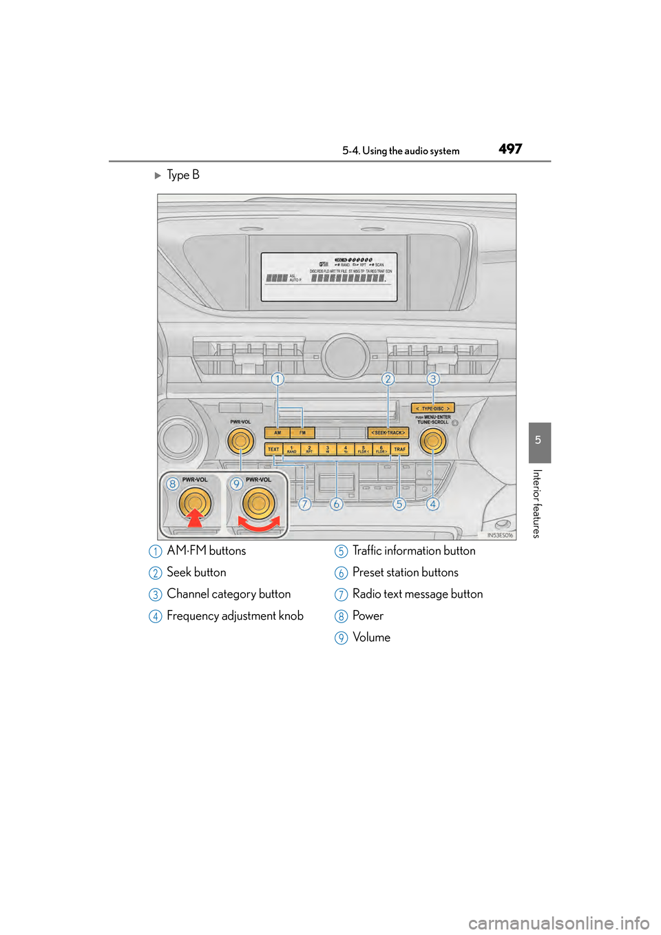 Lexus ES300h 2013  Owners Manual ES350 300h_OM_OM33A01U_(U)
4975-4. Using the audio system
5
Interior features
�XTy p e  B
AM⋅FM buttons
Seek button
Channel category button
Frequency adjustment knob Traffic information button
Prese