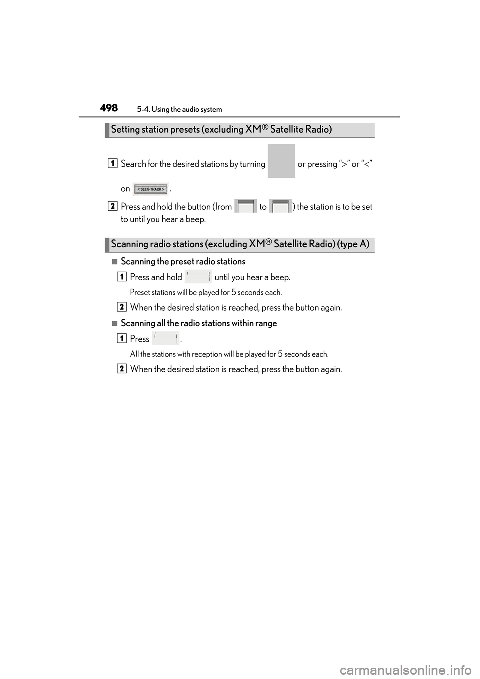 Lexus ES300h 2013  Owners Manual 498
ES350 300h_OM_OM33A01U_(U)
5-4. Using the audio system
Search for the desired stations by turning   or pressing “>” or “< ”
on .
Press and hold the button (from   to  ) the station is to b