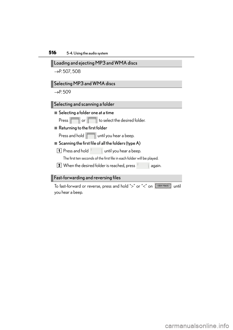 Lexus ES300h 2013  Owners Manual 516
ES350 300h_OM_OM33A01U_(U)
5-4. Using the audio system
→P. 507, 508
→ P. 509
■Selecting a folder one at a time
Press   or   to select the desired folder.
■Returning to the first folder
Pre