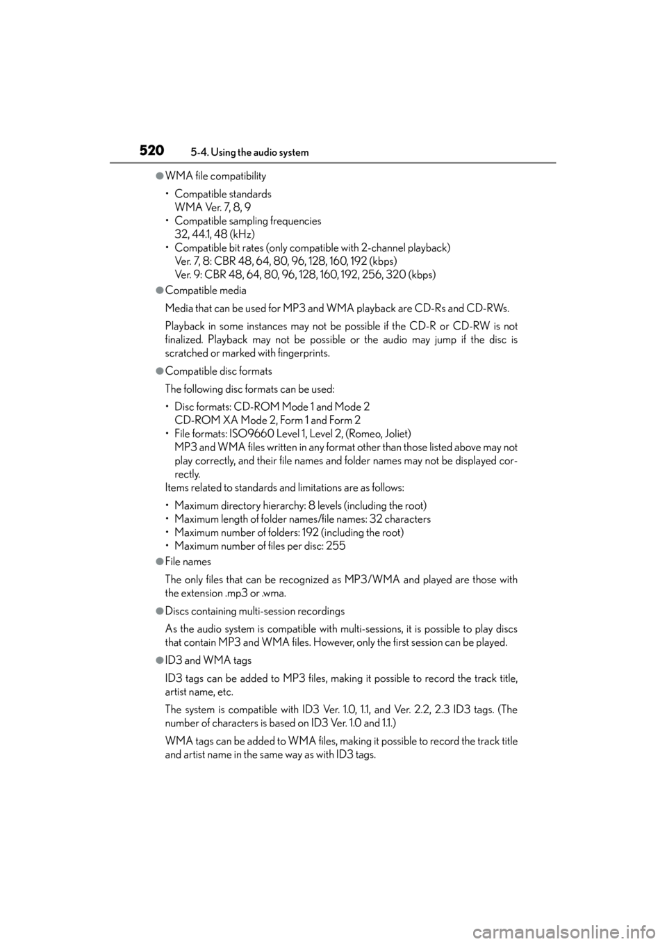 Lexus ES300h 2013 Owners Manual 520
ES350 300h_OM_OM33A01U_(U)
5-4. Using the audio system
●WMA file compatibility
• Compatible standardsWMA Ver. 7, 8, 9
• Compatible sampling frequencies 32, 44.1, 48 (kHz)
• Compatible bit Lexus ES300h 2013 Owners Manual 520
ES350 300h_OM_OM33A01U_(U)
5-4. Using the audio system
●WMA file compatibility
• Compatible standardsWMA Ver. 7, 8, 9
• Compatible sampling frequencies 32, 44.1, 48 (kHz)
• Compatible bit