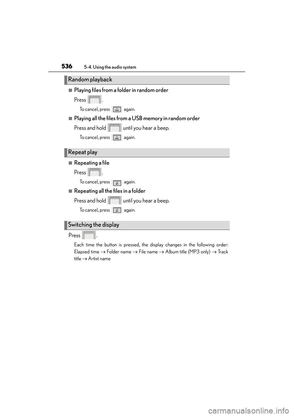 Lexus ES300h 2013  Owners Manual 536
ES350 300h_OM_OM33A01U_(U)
5-4. Using the audio system
■Playing files from a folder in random order
Press .
To cancel, press   again.
■Playing all the files from a USB memory in random order
P