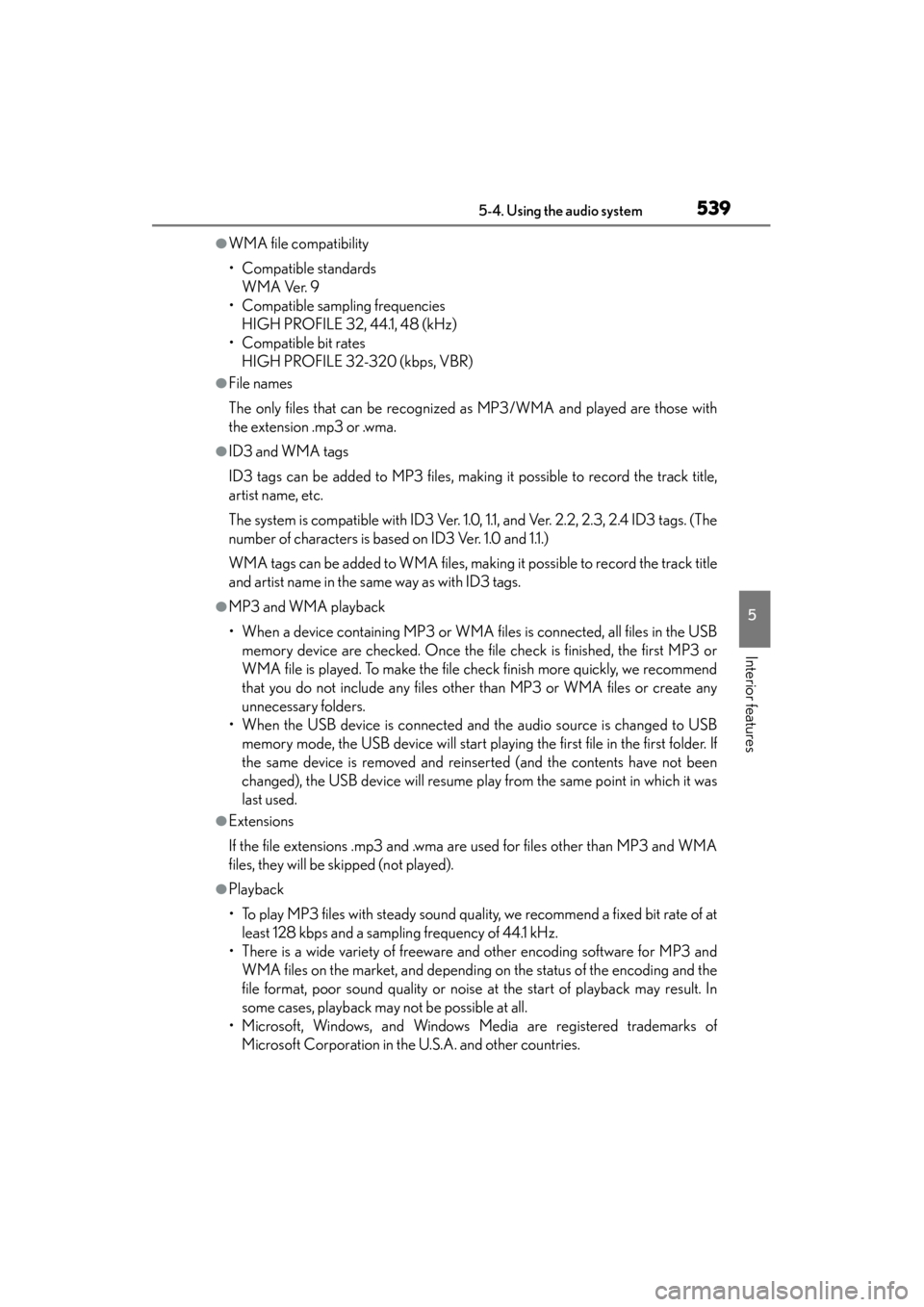 Lexus ES300h 2013  Owners Manual ES350 300h_OM_OM33A01U_(U)
5395-4. Using the audio system
5
Interior features
●WMA file compatibility
• Compatible standardsWMA Ver. 9
• Compatible sampling frequencies HIGH PROFILE 32, 44.1, 48