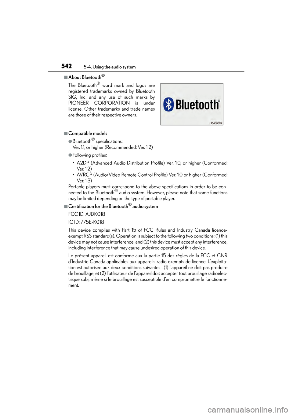 Lexus ES300h 2013 Owners Manual 542
ES350 300h_OM_OM33A01U_(U)
5-4. Using the audio system
■About Bluetooth®
■Compatible models
●Bluetooth® specifications:
Ver. 1.1, or higher (Recommended: Ver. 1.2)
●Following profiles:
Lexus ES300h 2013 Owners Manual 542
ES350 300h_OM_OM33A01U_(U)
5-4. Using the audio system
■About Bluetooth®
■Compatible models
●Bluetooth® specifications:
Ver. 1.1, or higher (Recommended: Ver. 1.2)
●Following profiles: