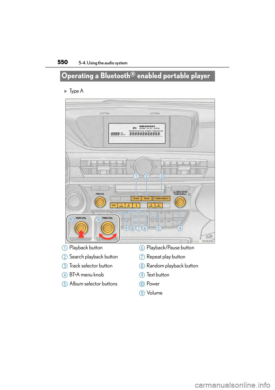 Lexus ES300h 2013  Owners Manual 550
ES350 300h_OM_OM33A01U_(U)
5-4. Using the audio system
Operating a Bluetooth® enabled portable player
�XTy p e  A
Playback button
Search playback button
Track selector button
BT•A menu knob
Alb
