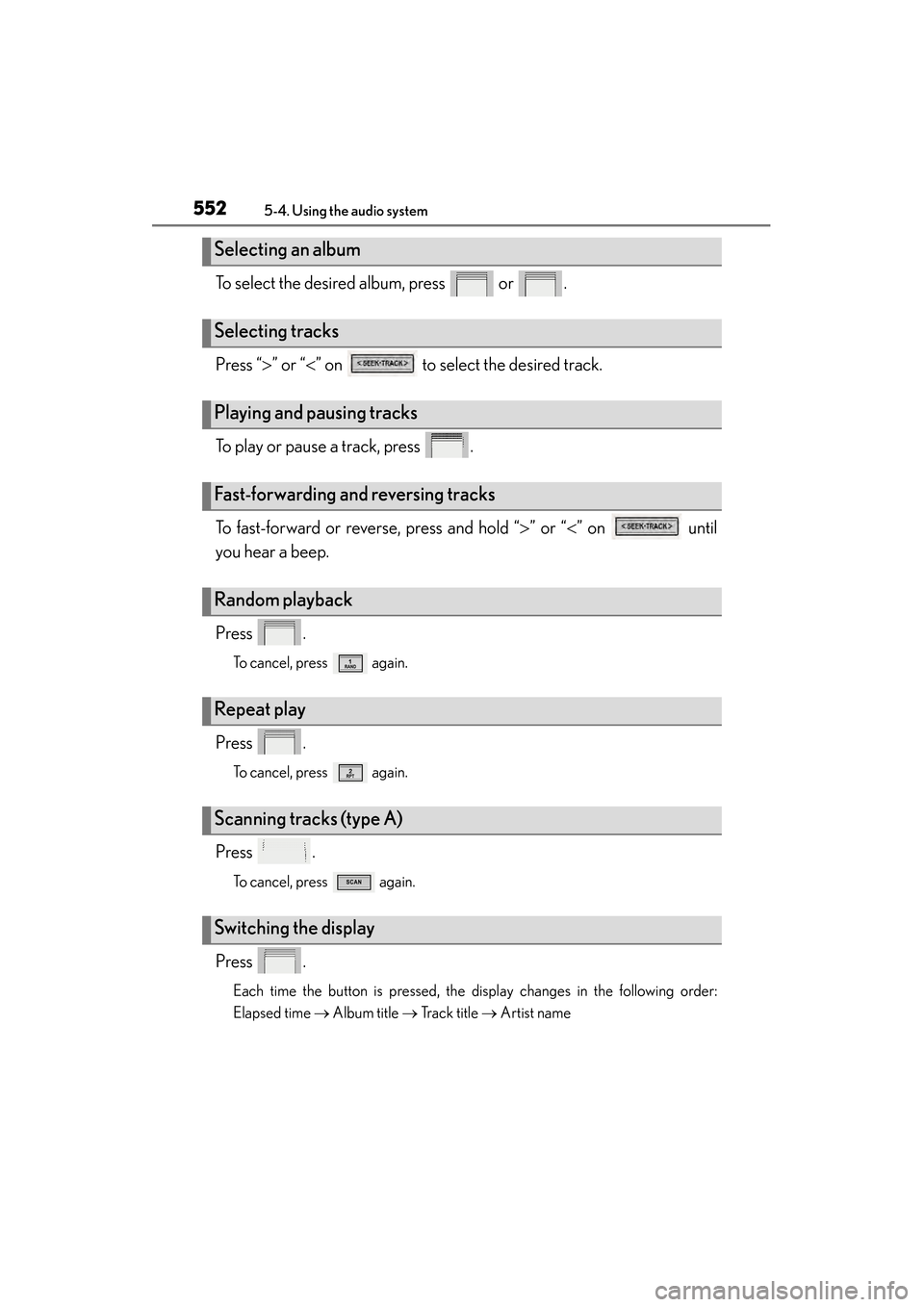 Lexus ES300h 2013  Owners Manual 552
ES350 300h_OM_OM33A01U_(U)
5-4. Using the audio system
To select the desired album, press   or  .
Press “>” or “ <” on   to select the desired track.
To play or pause a track, press  .
To 