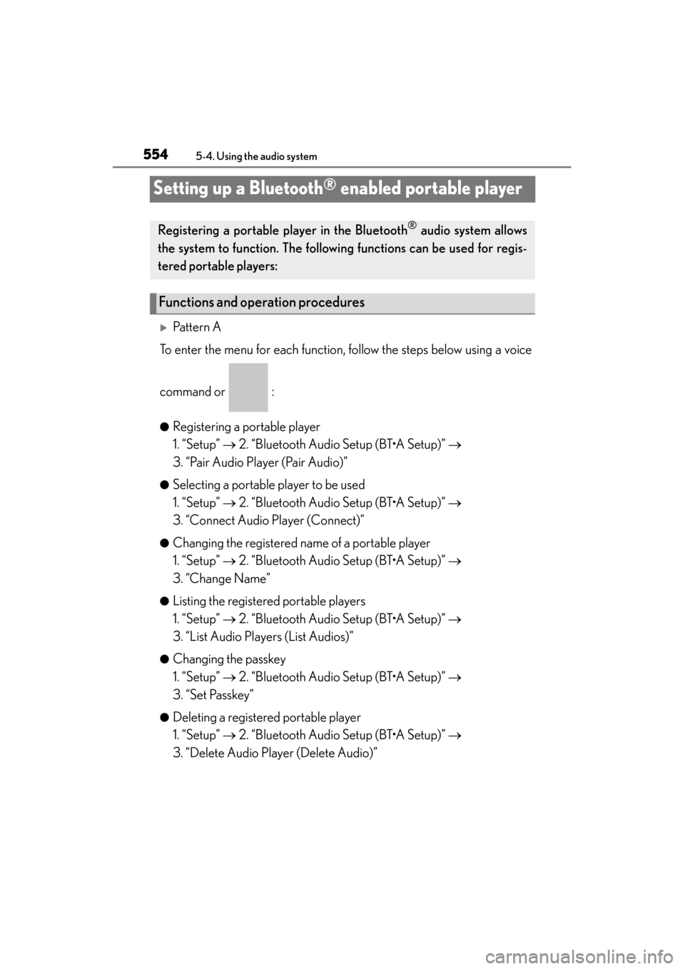 Lexus ES300h 2013  Owners Manual 554
ES350 300h_OM_OM33A01U_(U)
5-4. Using the audio system
Setting up a Bluetooth® enabled portable player
�XPattern A
To enter the menu for each function, follow the steps below using a voice
comman
