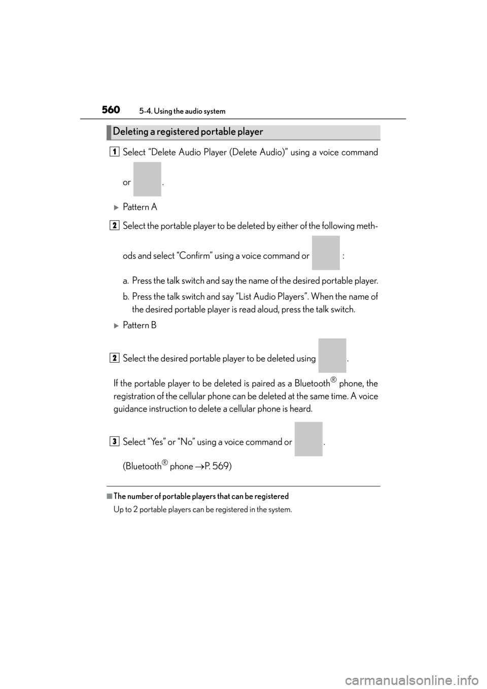 Lexus ES300h 2013  Owners Manual 560
ES350 300h_OM_OM33A01U_(U)
5-4. Using the audio system
Select “Delete Audio Player (Delete Audio)” using a voice command
or .
�XPattern A
Select the portable player to be deleted by either of 
