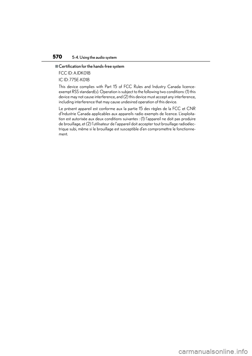 Lexus ES300h 2013 Owners Manual 570
ES350 300h_OM_OM33A01U_(U)
5-4. Using the audio system
■Certification for the hands-free system
FCC ID: AJDK018
IC ID: 775E-K018
This device complies with Part 15 of FCC Rules and Industry Canad Lexus ES300h 2013 Owners Manual 570
ES350 300h_OM_OM33A01U_(U)
5-4. Using the audio system
■Certification for the hands-free system
FCC ID: AJDK018
IC ID: 775E-K018
This device complies with Part 15 of FCC Rules and Industry Canad