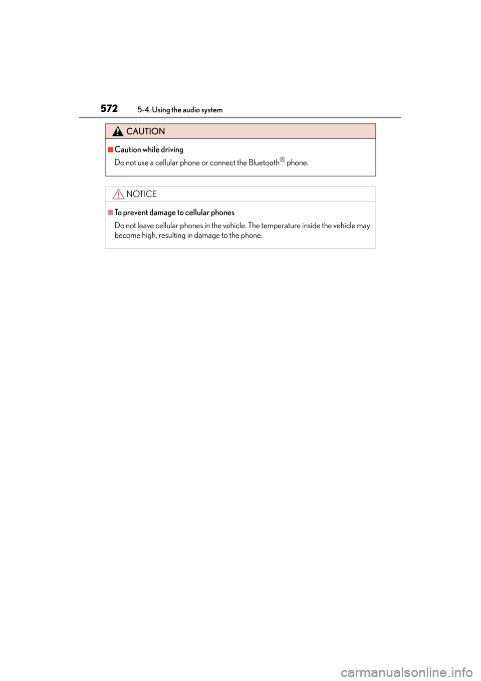 Lexus ES300h 2013 Owners Manual 572
ES350 300h_OM_OM33A01U_(U)
5-4. Using the audio system
CAUTION
■Caution while driving
Do not use a cellular phone or connect the Bluetooth
® phone.
NOTICE
■To prevent damage to cellular phone Lexus ES300h 2013 Owners Manual 572
ES350 300h_OM_OM33A01U_(U)
5-4. Using the audio system
CAUTION
■Caution while driving
Do not use a cellular phone or connect the Bluetooth
® phone.
NOTICE
■To prevent damage to cellular phone