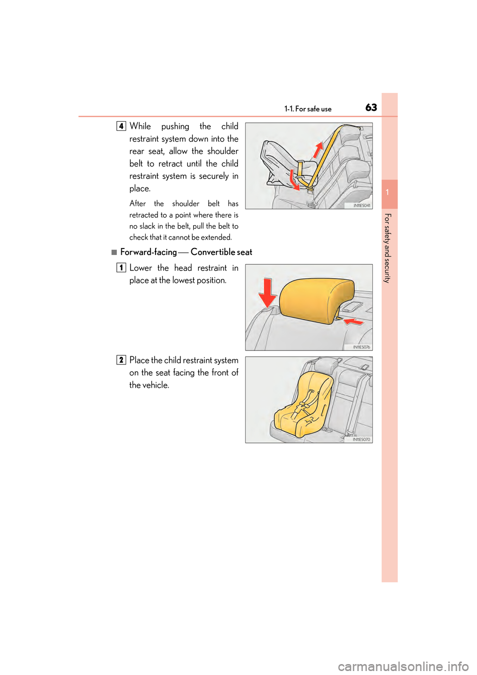 Lexus ES300h 2013 Repair Manual 631-1. For safe use
ES350 300h_OM_OM33A01U_(U)
1
For safety and security
While pushing the child
restraint system down into the
rear seat, allow the shoulder
belt to retract until the child
restraint 