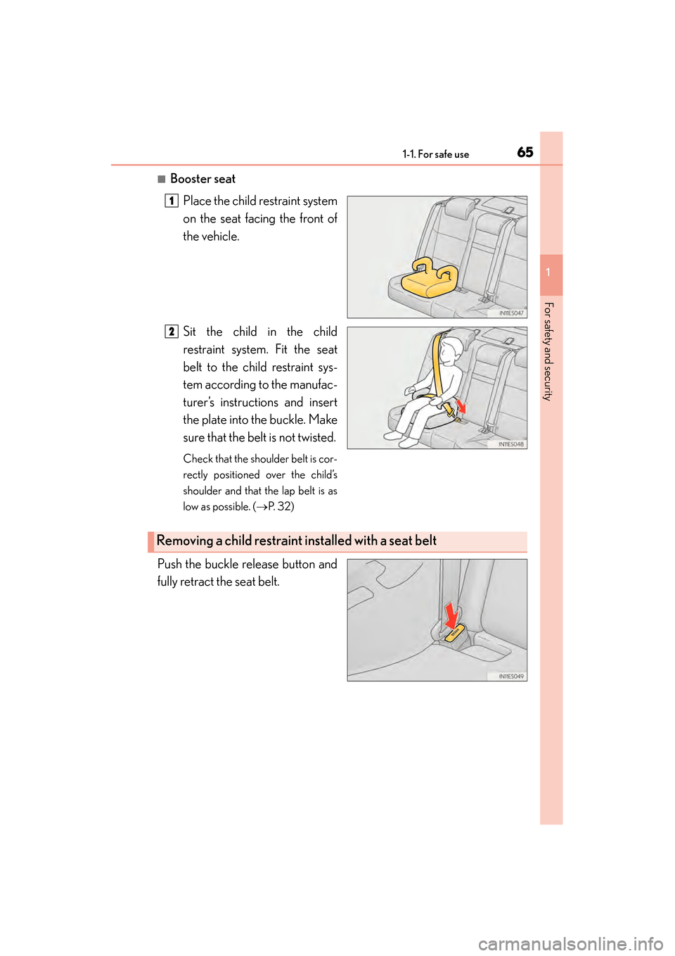 Lexus ES300h 2013 Repair Manual 651-1. For safe use
ES350 300h_OM_OM33A01U_(U)
1
For safety and security
■Booster seatPlace the child restraint system
on the seat facing the front of
the vehicle.
Sit the child in the child
restrai