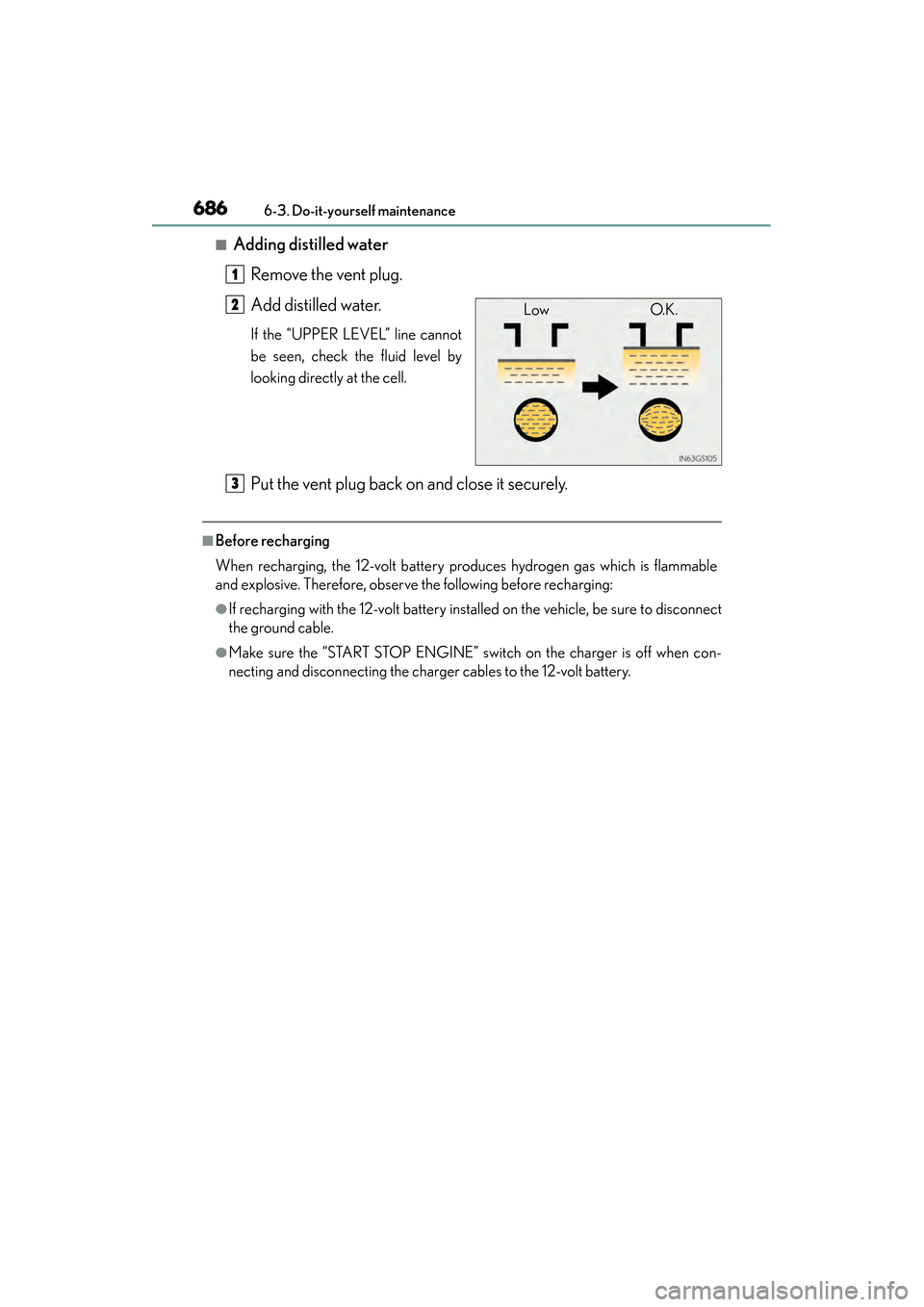 Lexus ES300h 2013 Owners Manual 686
ES350 300h_OM_OM33A01U_(U)
6-3. Do-it-yourself maintenance
■Adding distilled waterRemove the vent plug.
Add distilled water.
If the “UPPER LEVEL” line cannot
be seen, check the fluid level b Lexus ES300h 2013 Owners Manual 686
ES350 300h_OM_OM33A01U_(U)
6-3. Do-it-yourself maintenance
■Adding distilled waterRemove the vent plug.
Add distilled water.
If the “UPPER LEVEL” line cannot
be seen, check the fluid level b
