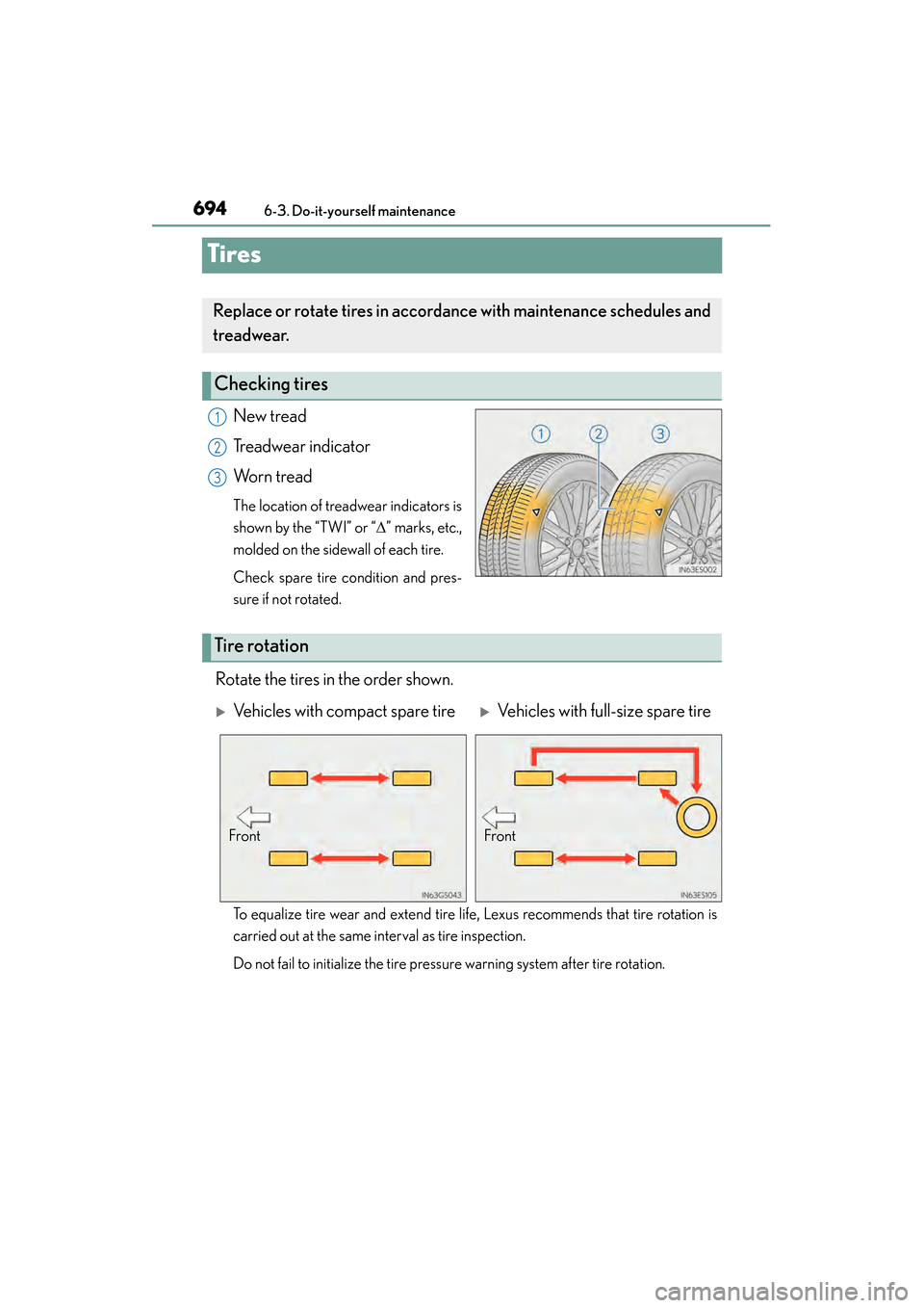 Lexus ES300h 2013 Owners Manual 694
ES350 300h_OM_OM33A01U_(U)
6-3. Do-it-yourself maintenance
Tires
New tread
Treadwear indicator
Worn tread
The location of treadwear indicators is
shown by the “TWI” or “∆” marks, etc.,
m Lexus ES300h 2013 Owners Manual 694
ES350 300h_OM_OM33A01U_(U)
6-3. Do-it-yourself maintenance
Tires
New tread
Treadwear indicator
Worn tread
The location of treadwear indicators is
shown by the “TWI” or “∆” marks, etc.,
m