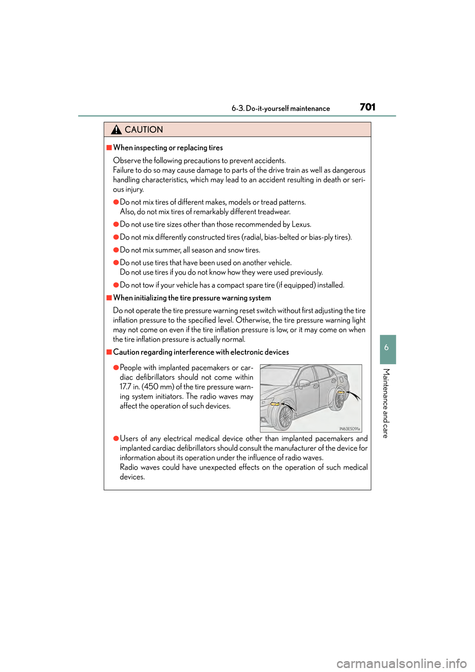 Lexus ES300h 2013 Owners Manual ES350 300h_OM_OM33A01U_(U)
7016-3. Do-it-yourself maintenance
6
Maintenance and care
CAUTION
■When inspecting or replacing tires
Observe the following precautions to prevent accidents.
Failure to do Lexus ES300h 2013 Owners Manual ES350 300h_OM_OM33A01U_(U)
7016-3. Do-it-yourself maintenance
6
Maintenance and care
CAUTION
■When inspecting or replacing tires
Observe the following precautions to prevent accidents.
Failure to do