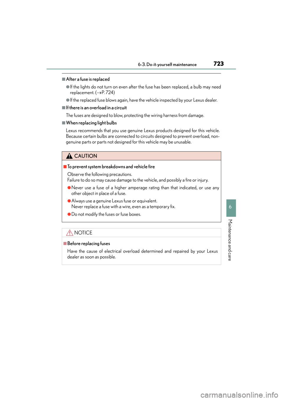 Lexus ES300h 2013  Owners Manual ES350 300h_OM_OM33A01U_(U)
7236-3. Do-it-yourself maintenance
6
Maintenance and care
■After a fuse is replaced
●If the lights do not turn on even after the fuse has been replaced, a bulb may need
