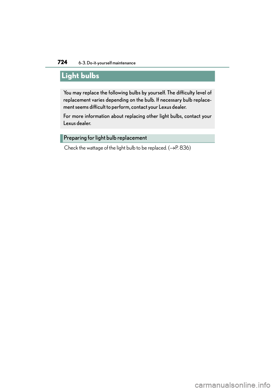 Lexus ES300h 2013  Owners Manual 724
ES350 300h_OM_OM33A01U_(U)
6-3. Do-it-yourself maintenance
Light bulbs
Check the wattage of the light bulb to be replaced. (→P.  8 3 6 )
You may replace the following bulbs by yourself. The diff
