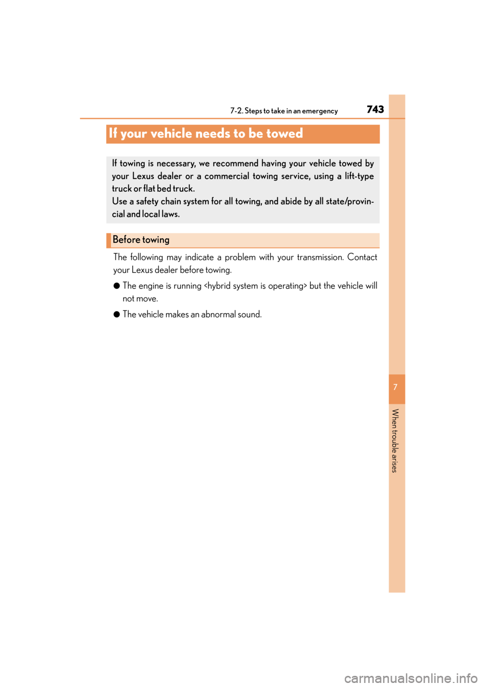 Lexus ES300h 2013 Owners Manual 743
ES350 300h_OM_OM33A01U_(U)
7
When trouble arises
7-2. Steps to take in an emergency
If your vehicle needs to be towed
The following may indicate a problem with your transmission. Contact
your Lexu Lexus ES300h 2013 Owners Manual 743
ES350 300h_OM_OM33A01U_(U)
7
When trouble arises
7-2. Steps to take in an emergency
If your vehicle needs to be towed
The following may indicate a problem with your transmission. Contact
your Lexu
