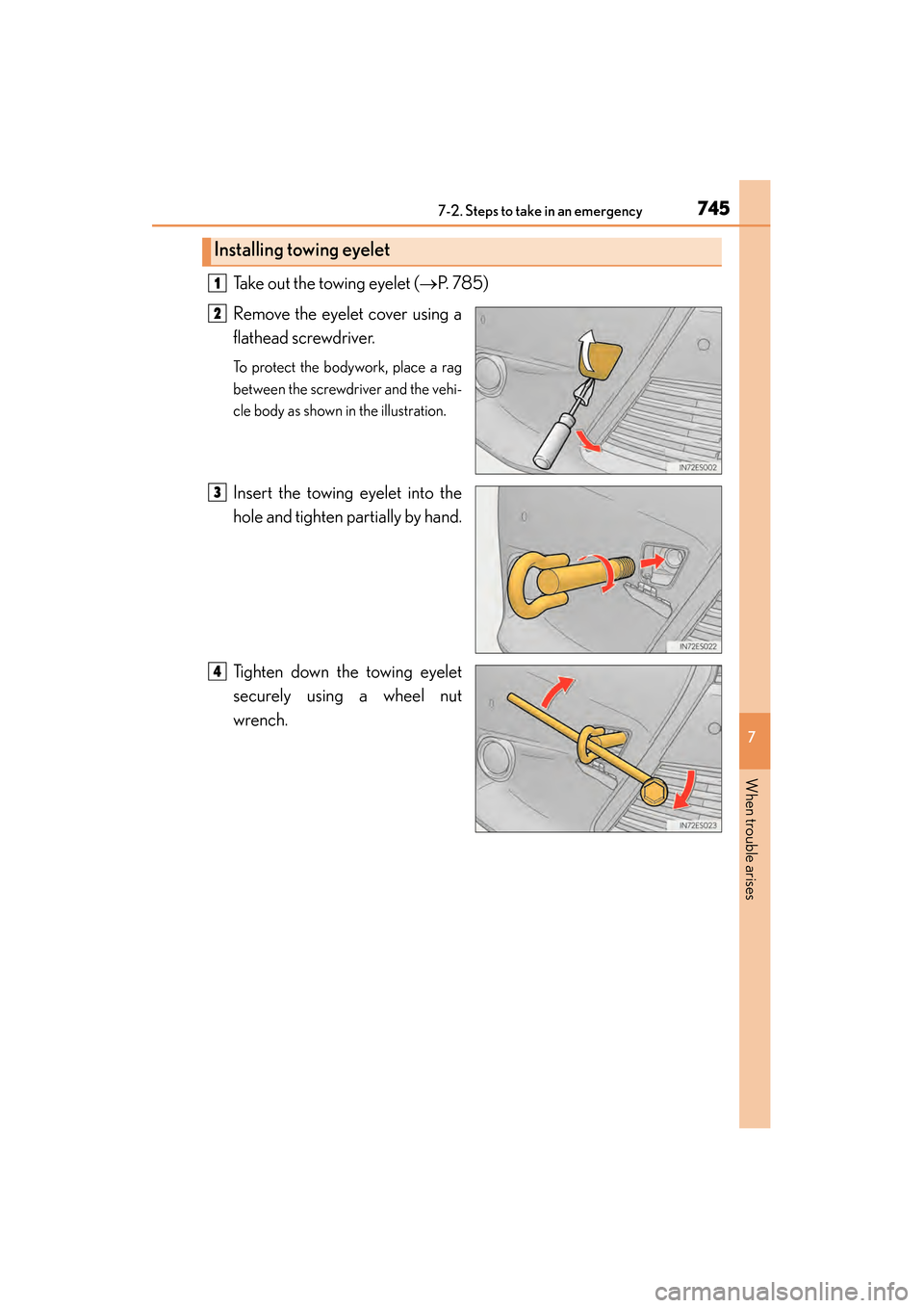 Lexus ES300h 2013 Owners Manual 7457-2. Steps to take in an emergency
ES350 300h_OM_OM33A01U_(U)
7
When trouble arises
Take out the towing eyelet (→P. 785)
Remove the eyelet cover using a
flathead screwdriver.
To protect the body Lexus ES300h 2013 Owners Manual 7457-2. Steps to take in an emergency
ES350 300h_OM_OM33A01U_(U)
7
When trouble arises
Take out the towing eyelet (→P. 785)
Remove the eyelet cover using a
flathead screwdriver.
To protect the body