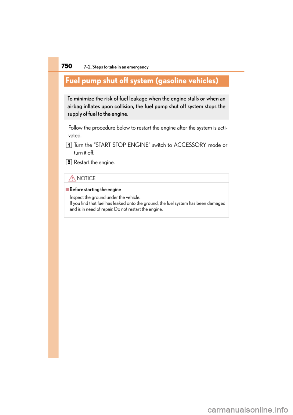Lexus ES300h 2013 Owners Manual 750
ES350 300h_OM_OM33A01U_(U)
7-2. Steps to take in an emergency
Fuel pump shut off system (gasoline vehicles)
Follow the procedure below to restart the engine after the system is acti-
vated.Turn th Lexus ES300h 2013 Owners Manual 750
ES350 300h_OM_OM33A01U_(U)
7-2. Steps to take in an emergency
Fuel pump shut off system (gasoline vehicles)
Follow the procedure below to restart the engine after the system is acti-
vated.Turn th