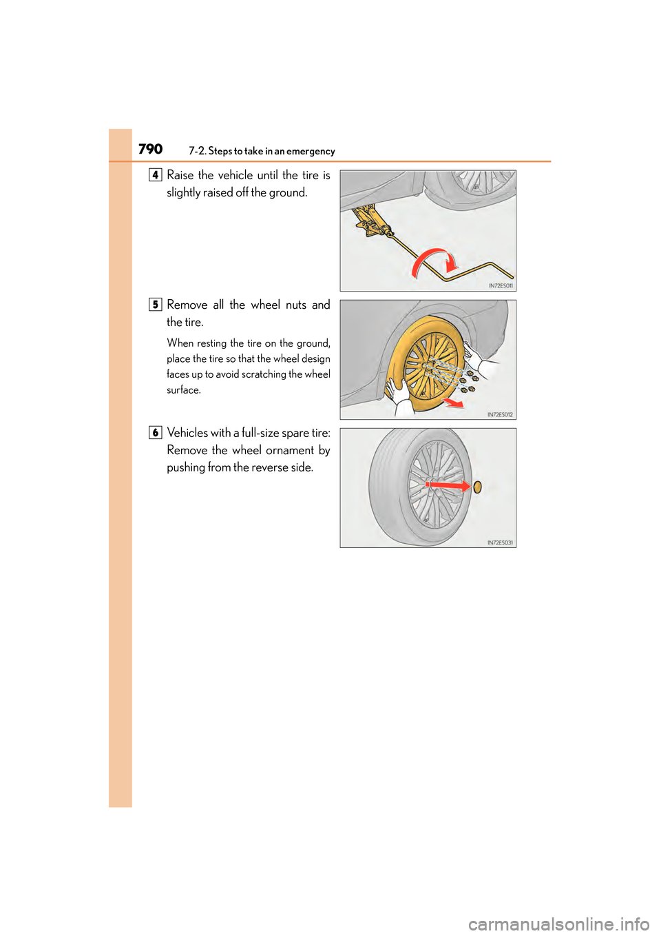 Lexus ES300h 2013 Owners Manual 7907-2. Steps to take in an emergency
ES350 300h_OM_OM33A01U_(U)
Raise the vehicle until the tire is
slightly raised off the ground.
Remove all the wheel nuts and
the tire.
When resting the tire on th Lexus ES300h 2013 Owners Manual 7907-2. Steps to take in an emergency
ES350 300h_OM_OM33A01U_(U)
Raise the vehicle until the tire is
slightly raised off the ground.
Remove all the wheel nuts and
the tire.
When resting the tire on th