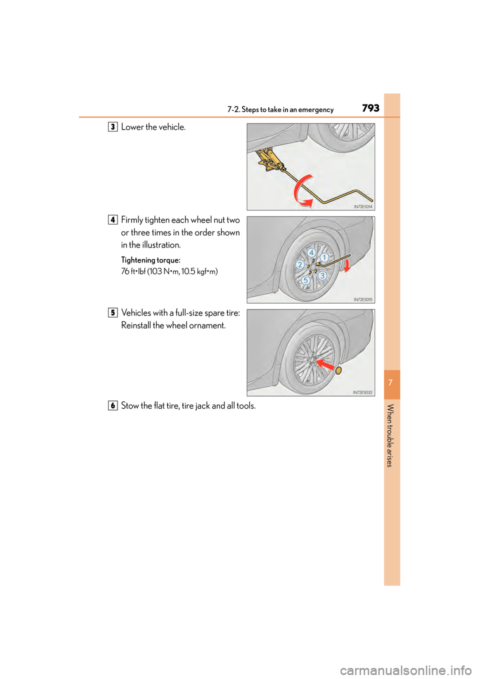 Lexus ES300h 2013 Owners Manual 7937-2. Steps to take in an emergency
ES350 300h_OM_OM33A01U_(U)
7
When trouble arises
Lower the vehicle.
Firmly tighten each wheel nut two
or three times in the order shown
in the illustration.
Tight Lexus ES300h 2013 Owners Manual 7937-2. Steps to take in an emergency
ES350 300h_OM_OM33A01U_(U)
7
When trouble arises
Lower the vehicle.
Firmly tighten each wheel nut two
or three times in the order shown
in the illustration.
Tight