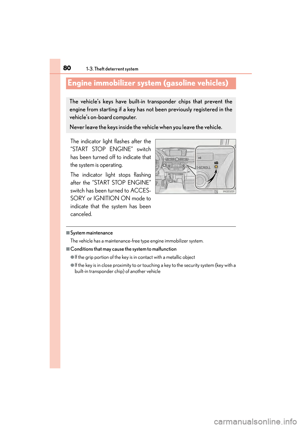 Lexus ES300h 2013 Manual Online 801-3. Theft deterrent system
ES350 300h_OM_OM33A01U_(U)
Engine immobilizer system (gasoline vehicles)
The indicator light flashes after the
“START STOP ENGINE” switch
has been turned off to indic